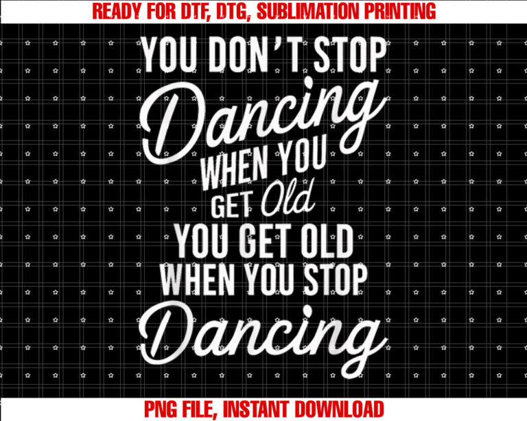 You Dont Stop Dancing When You Get Old Funny Cute T-shirt