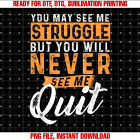 You Will Never See Me Quit Motivational Quote Inspiration T-shirt
