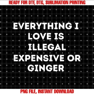 Everything I Love is Expensiveor Ginger Girlfriend Tee
