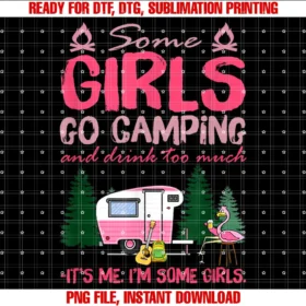 Family Camping Girl Teesome Girls Go Camping and Drink Too Much Its Me Some Girls  PNG, Sublimation Design