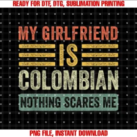 Family Roots Supply Comy Girlfriend is Colombian Nothing Scares Me Funny Boyfriend Tee