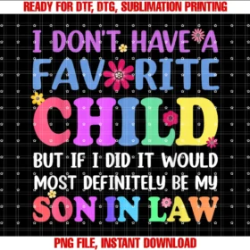 Favorite Child Son in Law Shirtsi Dont Have a Favorite Child Son in Law Humor Saying Tee