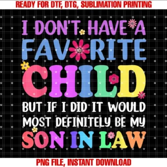 Favorite Child Son in Law Shirtsi Dont Have a Favorite Child Son in Law Humor Saying Tee
