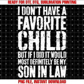 Favorite Child Son in Law Shirtsi Dont Have a Favorite Child Son in Law Humor Shirt Tee