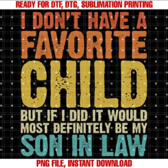 Favorite Child Son in Law Shirtsi Dont Have a Favorite Child Son in Law Humor Tee