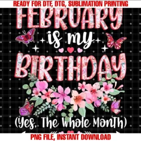 February is My Birthday Month Women Girlsfebruary is My Birthday Yes the Whole Month Floral Birthday Tee