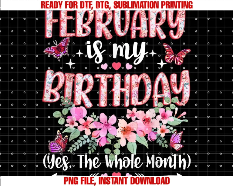 February is My Birthday Month Women Girlsfebruary is My Birthday Yes the Whole Month Floral Birthday Tee