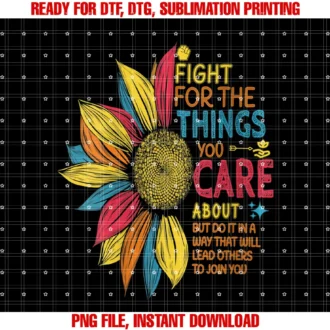 Fight for the Things You Care About Feminists Giftwomens Colorful Sunflower Fight for the Things You Care About Tee