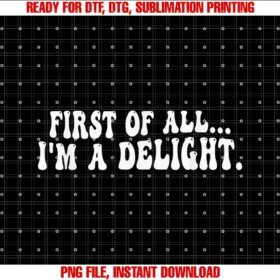 First of All Im a Delightfunny Sarcastic Tee