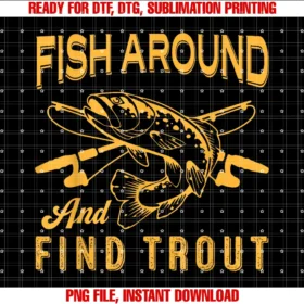 Fish Around and Find Trout Fishing Hookerr Men Teefish Around and Find Trout Funny Fishing Hookerr Dad Grandpa Tee