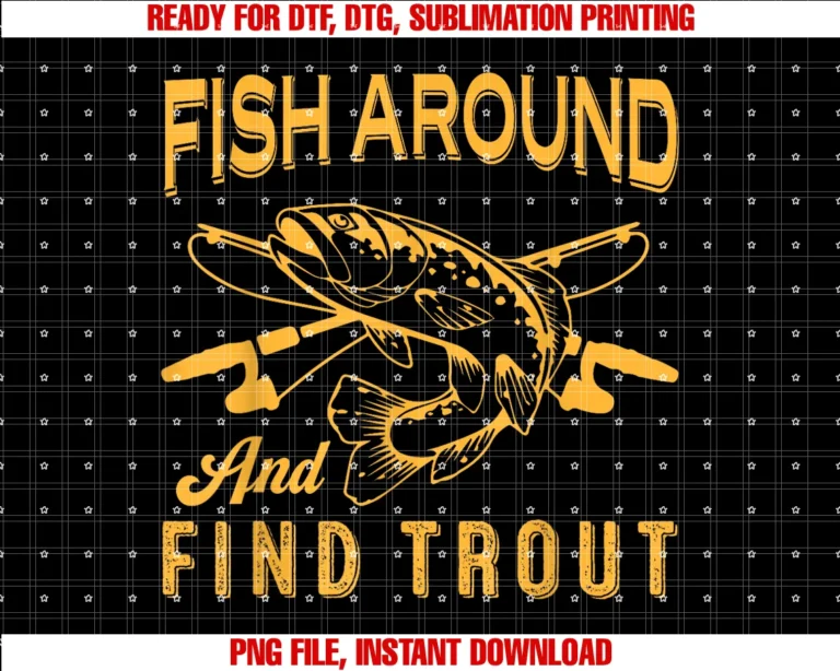 Fish Around and Find Trout Fishing Hookerr Men Teefish Around and Find Trout Funny Fishing Hookerr Dad Grandpa Tee