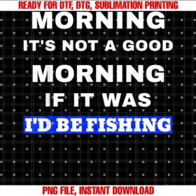 Fisherman Novelty Gifts for Himmens Funny Fishing Not a Good Morning if It Was Id Be Fishing Tee