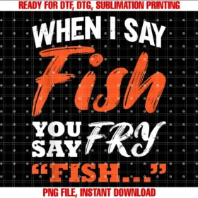 Fishermans Fishing Line Fishing Rod Shirtwhen I Say Fish You Say Fry Fishing Tee