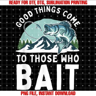 Fishing Im Cogood Things Come to Those Who Bait Fishermen Gift Fishing Tee