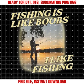 Fishing is Like Boobs I Like Fishing Angling Lovert Shirt Tee