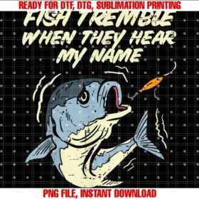 Fishing Shirts Fisherman Men Women Kids Giftsfish Tremble They Hear My Name Funny Fishing Men Women Kids Tee