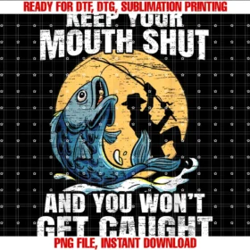 Fishing Stemi Apparelkeep Your Mouth Shut and You Wont Get Caught Fishing Tee