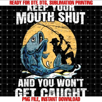 Fishing Stemi Apparelkeep Your Mouth Shut and You Wont Get Caught Fishing Tee