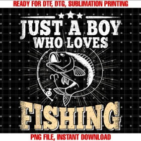 Fishing Stuff Apparel Men Women Boys Girls Kidsjust a Boy Who Loves Fishing Funny Bass Fish Fisherman PNG, Sublimation Design