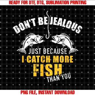 Fishing Giftsfishing Dont Be Jealous Just Because I Catch More Fish You Tee