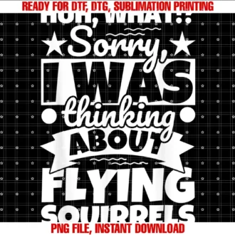 Flying Squirrels Lover Huh What Sorry I Was Thinkflying Squirrels Lover Funny Tee