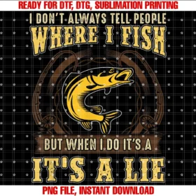 Forever Fishingfishing I Dont Always Tell People Where I Fish Lie Tee
