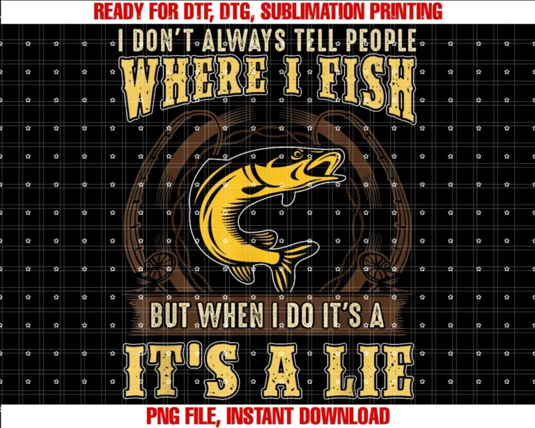 Forever Fishingfishing I Dont Always Tell People Where I Fish Lie Tee