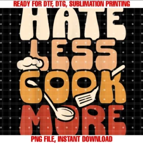 Fraano Apparel Culinary Chef Cook Cooking Funnyhate Less Cook More Culinary Chef Funny PNG, Sublimation Design