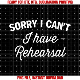 Fun Music Theatre Tee Cosorry I Cant I Have Rehearsal Thespian Drama Theater Funny Tee