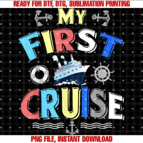 Fun My First Cruise Gift Ideas for Sailing Newbiesmy First Cruise Men Women Girls and Boys Rookie Travelers  PNG, Sublimation Design