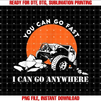 Funny 4x4 Off Road Giftsyou Can Go Fast I Can Go Anywhere Funny 4x4 Off Road Tee