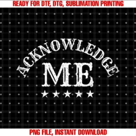 Funny Acknowledge Me for Men Women Designeracknowledge Me Sports Competition Vintage Design Mens Womens PNG, Sublimation Design
