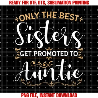 Funny Auntie Shirts Niece Nephew Christmas Giftsonly the Best Sisters Get Promoted to Auntie Soon to Be Aunt Tee
