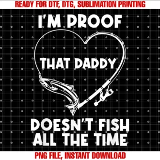 Funny Cute Daddy Doesnt Fish All the Timeim Proof That Daddy Doesnt Fish All the Time Funny Tee
