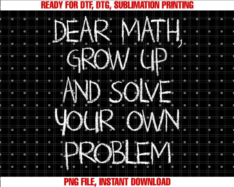 Funny Dear Math Quote Apparel for Men Women Kidsdear Math Grow Up and Solve Your Own Problems Tee
