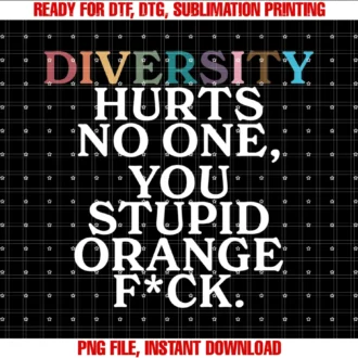 Funny Diversity Hurts No One Tee Shirtdiversity Hurts No One You Stupid Orange Fuck Tee