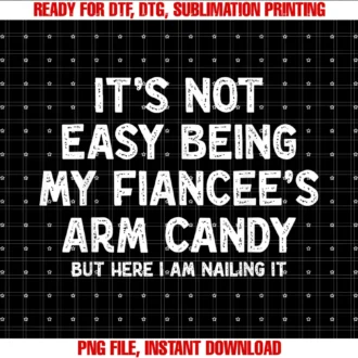 Funny Engagement Fiance Engagement Gift for Himnot Easy Being My Fiancees Arm Candy Funny Engagement Joke Tee
