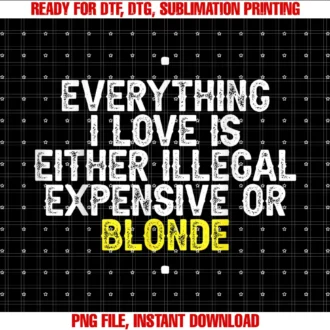 Funny Everything I Love is Illegal Expensive Quo Teeverything I Love is Either Illegal Expensive or Blonde Tee