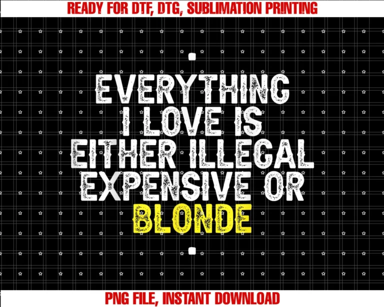 Funny Everything I Love is Illegal Expensive Quo Teeverything I Love is Either Illegal Expensive or Blonde Tee