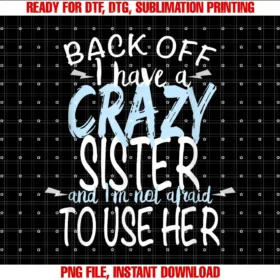 Funny Family Teesback Off I Have a Crazy Sister and Im Not Afraid to Use Her Tee
