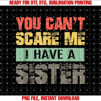 Funny Family You Cant Scare Me Shopmens You Cant Scare Me I Have a Sister Funny Gift Tee