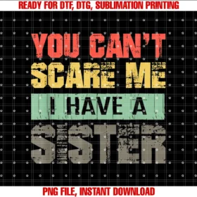 Funny Family You Cant Scare Me Shopmens You Cant Scare Me I Have a Sister Funny Gift Tee