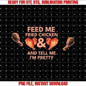 Funny Feed Me Fried Chicken and Tell Me Im Prettyillustrated Fried Chicken Lover Quote for Men and Women Tee