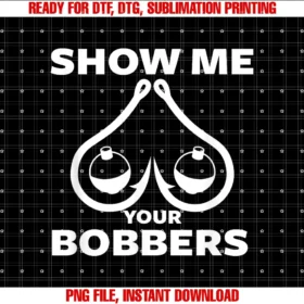 Funny Fishing Bobbers Shirt for Fishermanfunny Fishing Bobbers and Hooks Boobs Show Me Your Bobbers PNG, Sublimation Design