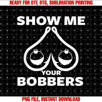 Funny Fishing Bobbers Shirt for Fishermanfunny Fishing Bobbers and Hooks Boobs Show Me Your Bobbers Tee