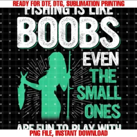 Funny Fishing Design Gift for Fishermanfishing is Like Boobs Even Ones Are Fun to Play With PNG, Sublimation Design