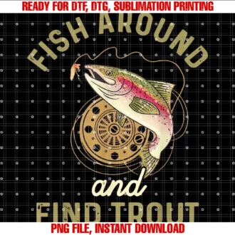 Funny Fishing Fish Around and Find Troutt Shirt Tee