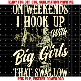 Funny Fishing Fisher Fisherman Fishing Themed Giftweekends I Hook Up With Big Girls That Swallow Funny Fishing Tee