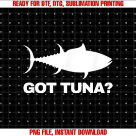 Funny Fishing Gifts for Fish Lovers Got Tunatuna Fish Lover Gift Got Tuna Funny Fishing Tee