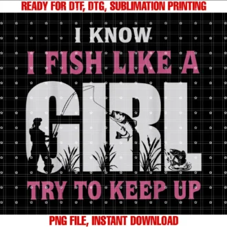 Funny Fishing Girl Gifti Know I Fish Like a Girl Try to Keep Up Funny Fishing Women Tee